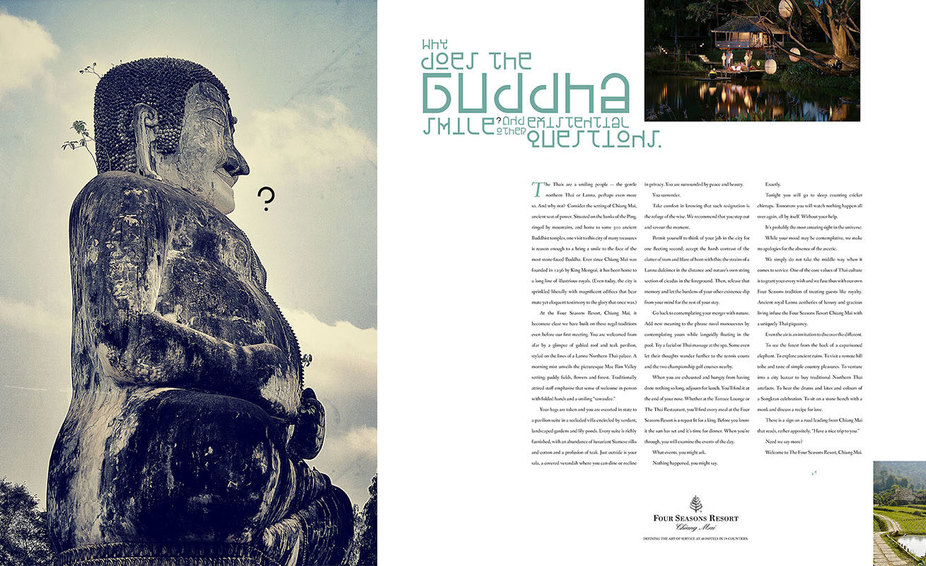 "Why does the Buddha smile and other existential questions" is an ad for the launch of the Four Seasons Resort in Chiang Mai, Thailand. From the archives of award-winning Toronto agency Barrett and Welsh.